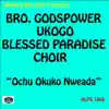Bro. Godspower Ukogo Blessed Paradise Choir - Ochu Okuko Nweada